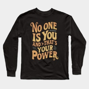 No one is you and that's your power. Inspirational Long Sleeve T-Shirt